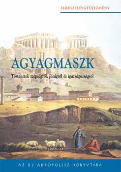 Agyagmaszk - Történetek szépségről, jóságról és igazságosságról
