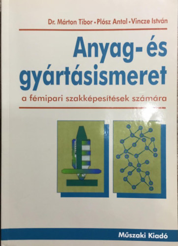 Dr. Mrton Tibor; Plsz Antal; Vincze Istvn - Anyag- s gyrtsismeret (a fmipari szakkpestsek szmra)