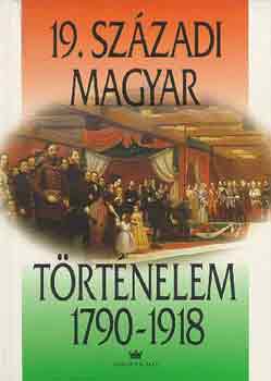 Gergely Andr�s  (szerk.) - 19. sz�zadi magyar t�rt�nelem 1790-1918