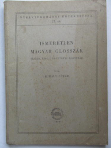 Kirly Pter - Ismeretlen magyar glosszk - jszi, zirci, nagyvtyi glosszk (Nyelvtudomnyi rtekezsek 21.)