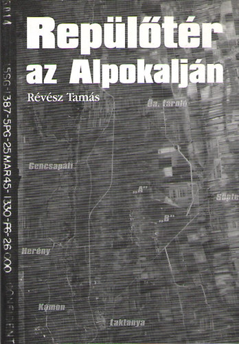 R�v�sz Tam�s - Rep�l�t�r az Alpokalj�n - A szombathelyi katonai rep�l�t�r t�rt�nete