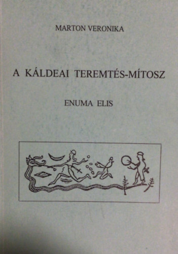 Marton Veronika - A káldeai teremtés-mítosz (enuma Elis)