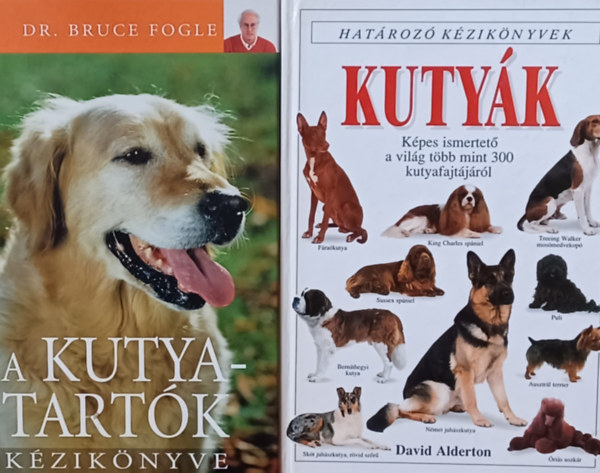 David Alderton, Dr. Bruce Fogle - Kutyk - Hatroz kziknyvek - Kpes ismertet a vilg tbb mint 300 kutyafajtjrl + A kutyatartk kziknyve (2 m)