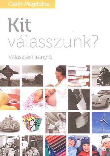 Csath Magdolna - Kit v�lasszunk? - V�laszt�si ir�nyt�