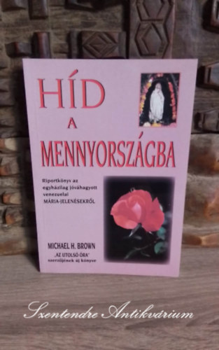 Michael H. Brown - H�d a mennyorsz�gba (Riportk�nyv az egyh�zilag j�v�hagyott venezuelai M�ria-jelen�sekr�l)
