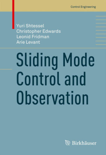 Christopher Edwards, Leonid Fridman, Arie Levant Yuri Shtessel - Sliding Mode Control and Observation