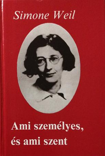 Simone Weil - Ami szemlyes, s ami szent