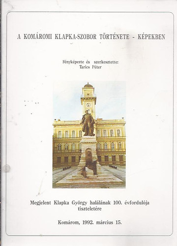 Tarics Péter - A komáromi Klapka-szobor története - Képekben