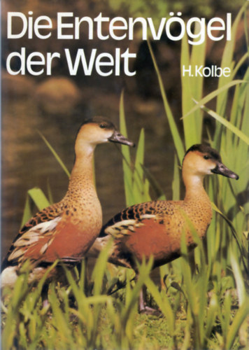 Hartmut Kolbe - Die Entenv�gel der Welt - Ein Handbuch f�r Liebhaber und Z�chter