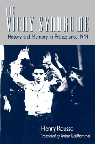 Henry Rousso - The Vichy Syndrome: History and Memory in France since 1944