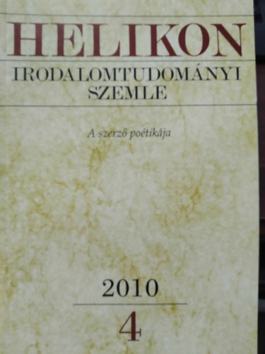 Varga Lszl  (fszerk.) - Helikon Irodalomtudomnyi Szemle 2010/4 - A szerz potikja