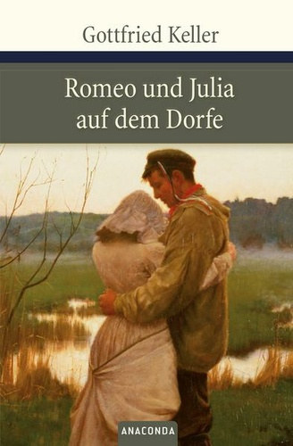 Gottfried Keller - Romeo und Julia auf dem Dorfe