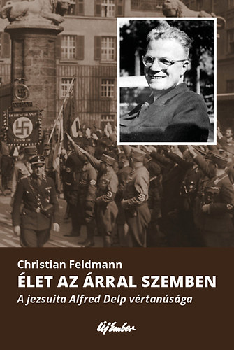 Christian Feldmann - let az rral szemben - A jezsuita Alfred Delp vrtansga