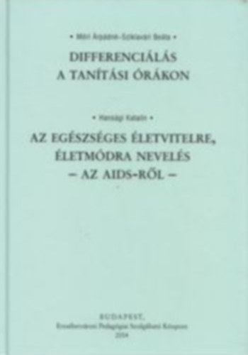 M�ri �rp�dn�; Sziklav�ri Be�ta; Hans�gi Katalin - Differenci�l�s a tan�t�si �r�kon - Az Eg�szs�ges �letvitelre, �letm�dra nevel�s - Az AIDS-r�l -