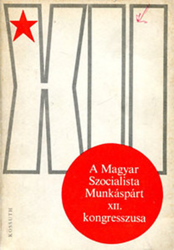 nincs megadva - A Magyar Szocialista Munk�sp�rt XII.kongresszusa