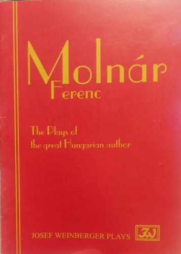 Molnr Ferenc - Molnr Ferenc - The Plays of the great Hungarian author ( Molnr Ferenc - A nagyszer magyar szerz szndarabjai - Rvid lersok angol nyelven)