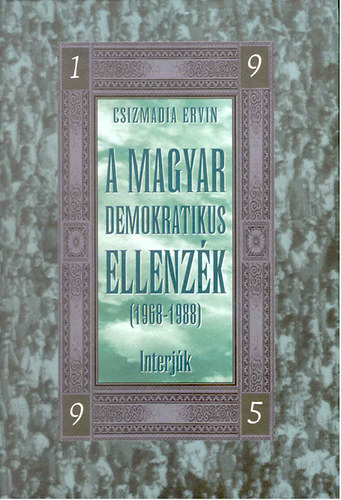 Csizmadia Ervin  (Szerk.) - A magyar demokratikus ellenz�k ( 1968-1988) interj�k