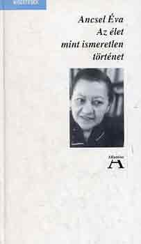 Ancsel �va - Az �let mint ismeretlen t�rt�net