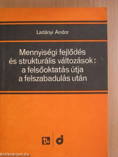 Ladnyi Andor - Mennyisgi fejlds s strukturlis vltozsok: a felsoktats tja a felszabaduls utn