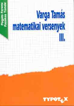 Pogáts Ferenc-Fazekas Tünde - Varga Tamás matematikai versenyek 3.