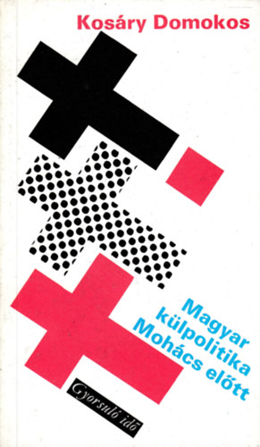 Kosry Domokos - Magyar klpolitika Mohcs eltt (gyorsul id)