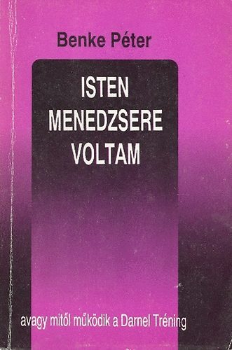 Benke Pter - Isten menedzsere voltam, avagy mitl mkdik a Darnel Trning
