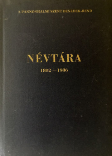 Legnyi Norbert ; Berk Pl (szerk.) - A pannonhalmi Szent Benedek-rend nvtra 1802-1986