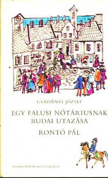 Gr�f Gvad�nyi J�zseft�l - Egy falusi n�t�riusnak budai utaz�sa