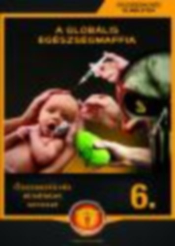 Miskolci László (összeáll.) - A globális egészségmaffia (Összeesküvés elméletek 6.)