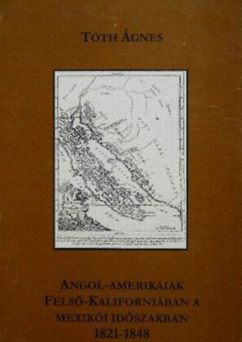 Tth gnes - Angol-amerikaiak Fels-Kaliforniban a mexiki idszakban 1821-1848