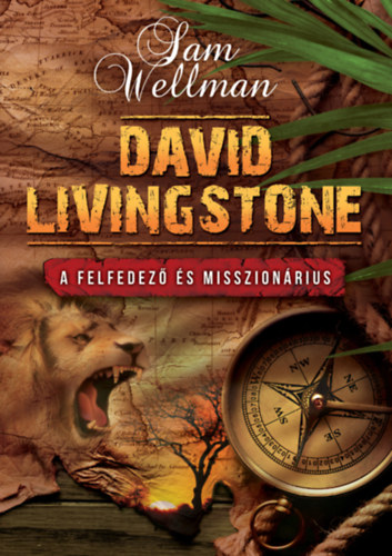 Wellman, Sam - David Livingstone - A felfedez s misszionrius