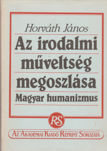 Horvth Jnos - Az irodalmi mveltsg megoszlsa - Magyar humanizmus