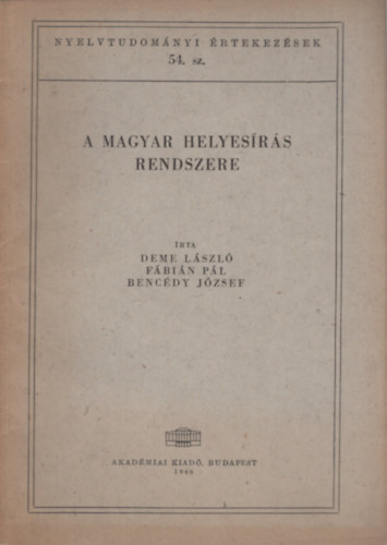 Bencdy Jzsef; Deme Lszl; Fbin Pl - A magyar helyesrs rendszere (Nyelvtudomnyi rtekezsek 54.)