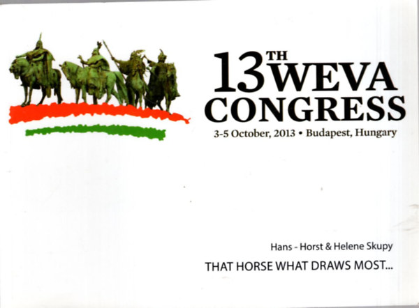 dr. Szieberth Istvn  (szerk.) - 13 th Weva congress 3-5 october, 2013 Budapest , Hungary ( That horse what draws most , is most whipped )