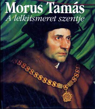 Morus Tamás - A lelkiismeret szentje