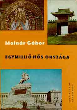 Molnr Gbor - Egymilli hs orszga (Arhangaj serdtl a Gbi-sivatagig)