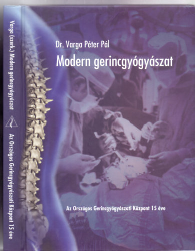 Szerkesztette: Dr. Varga Pter Pl - Modern gerincgygyszat - Az orszgos Gerincgygyszati Kzpont 15 ve