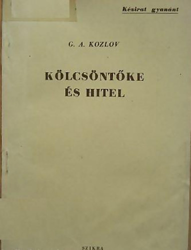 G. A. Kozlov - K�lcs�nt�ke �s hitel - K�zirat gyan�nt