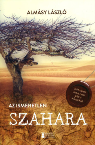 Almásy László - Az ismeretlen Szahara