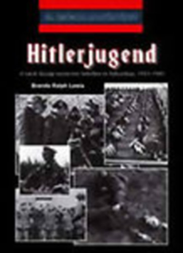 Brenda Ralph Lewis - Hitlerjugend - A n�cik ifj�s�gi szervezete b�k�ben �s h�bor�ban, 1933-1945. (20. sz�zadi hadt�rt�net)