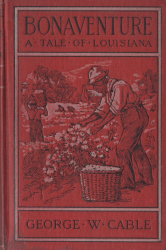 George W. Cable - Bonaventure: A Tale of Louisiana
