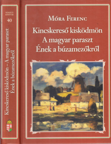 Mra Ferenc - Kincskeres kiskdmn - A magyar paraszt - nek a bzamezkrl (Nemzeti knyvtr 40.)