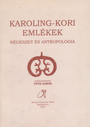 Tth Gbor /szerk./ - Karoling-kori emlkek - Rgszet s antropolgia