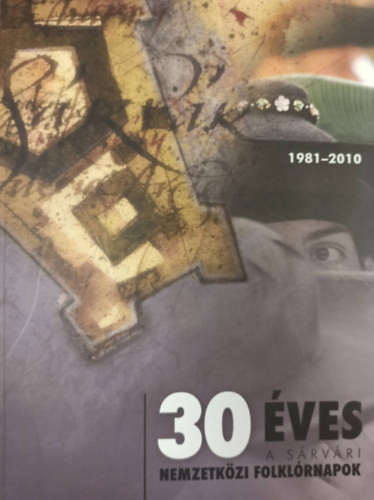 30 �ves a S�rv�ri Nemzetk�zi Folkl�rnapok 1981-2010