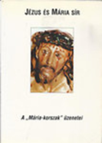 K�b�n Ferenc  (szerk.) - J�zus �s M�ria s�r - Istennek az �n M�ria-korszakra vonatkoz� mag�nkinyilatkoztat�sai, vagyis a napi, eligaz�t�, szem�lyes �zenetei