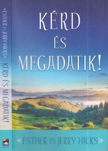 Esther Hicks; Jerry Hicks - Krd s megadatik!