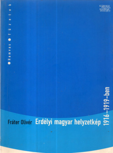 Frter Olivr - Erdlyi magyar helyzetkp 1916-1919-ben