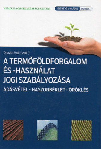 Orlovits Zsolt (szerk.) - A termőföldforgalom és -használat jogi szabályozása - Adásvétel-haszonbérlet-öröklés