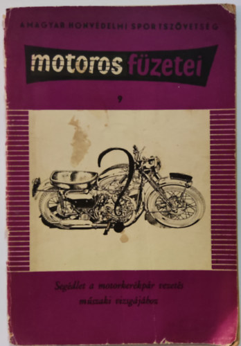 Spitzer Ferenc - Seg�dlet a motorker�kp�rvezet�s m�szaki vizsg�j�hoz-A Magyar honv�delmi sportsz�vets�g motoros f�zetei 9.