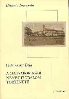 Puknszky Bla - A magyarorszgi nmet irodalom trtnete (a legrgibb idktl 1848-ig)